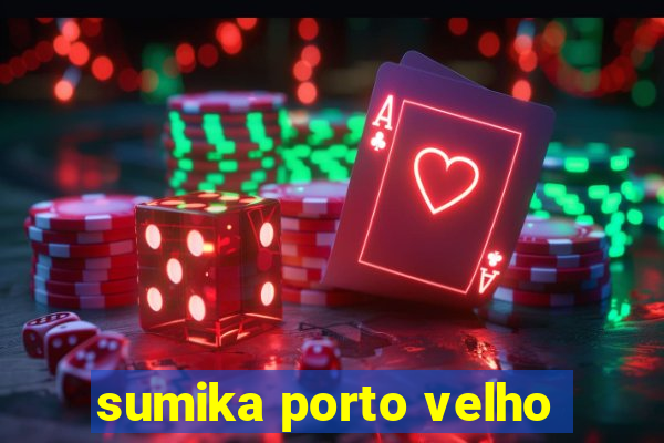 sumika porto velho