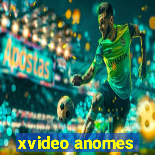 xvideo anomes