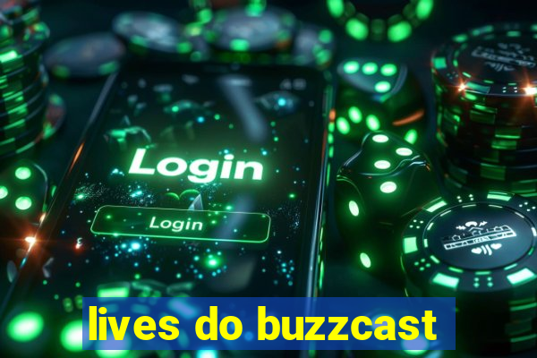 lives do buzzcast