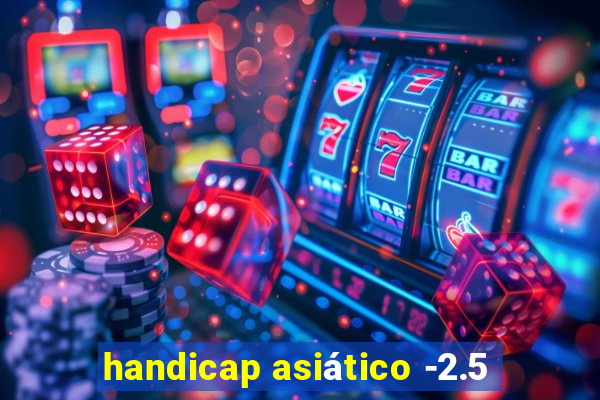 handicap asiático -2.5