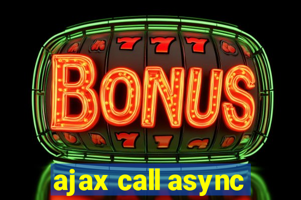 ajax call async