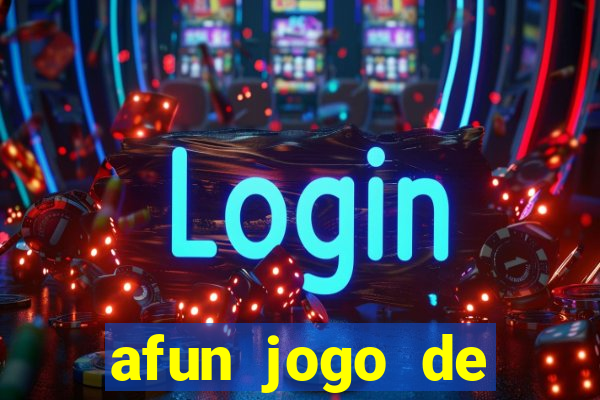 afun jogo de ganhar dinheiro