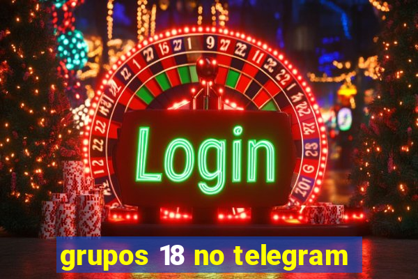 grupos 18 no telegram