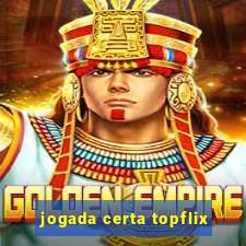 jogada certa topflix