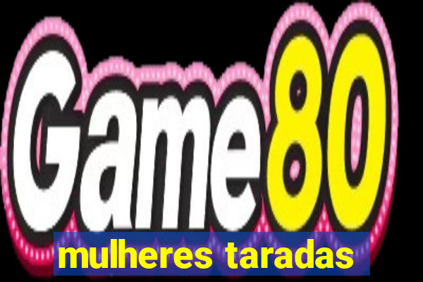 mulheres taradas