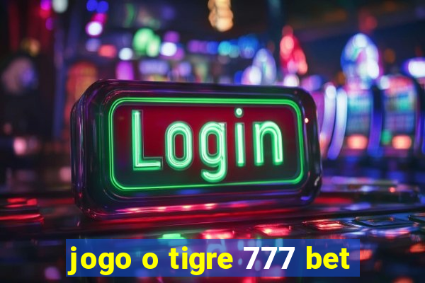 jogo o tigre 777 bet