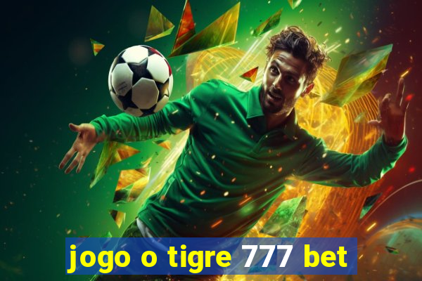 jogo o tigre 777 bet