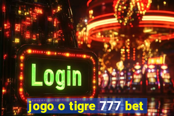 jogo o tigre 777 bet