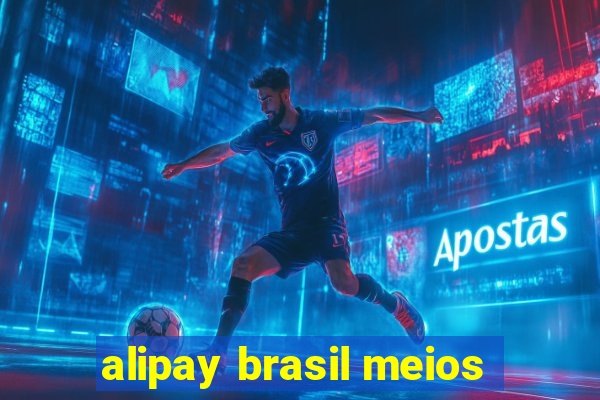 alipay brasil meios