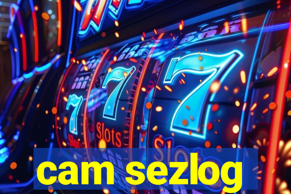 cam sezlog