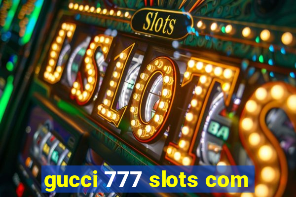 gucci 777 slots com