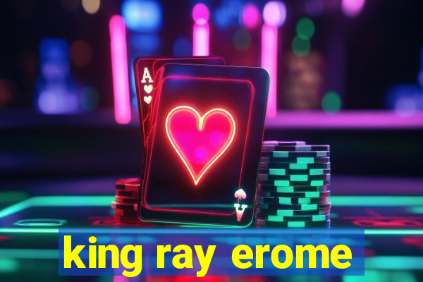 king ray erome