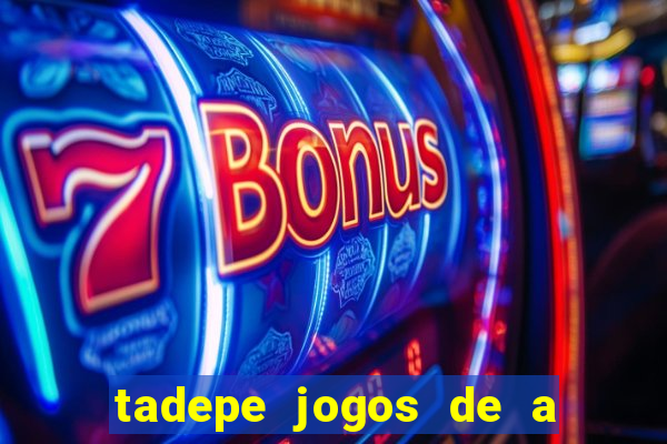 tadepe jogos de a  o