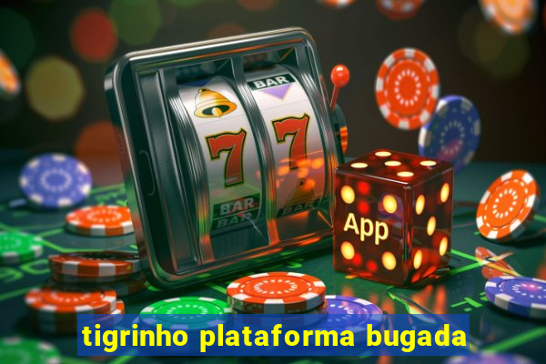 tigrinho plataforma bugada