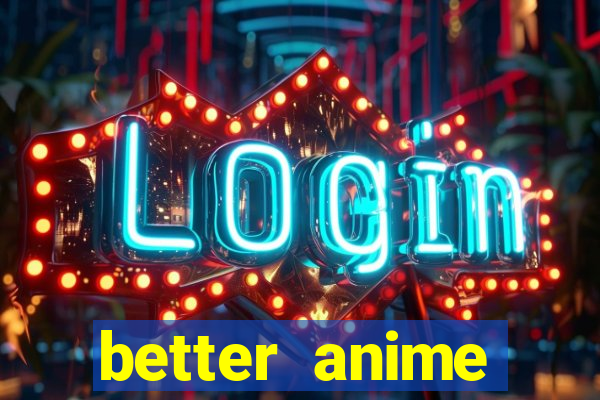 better anime download apk