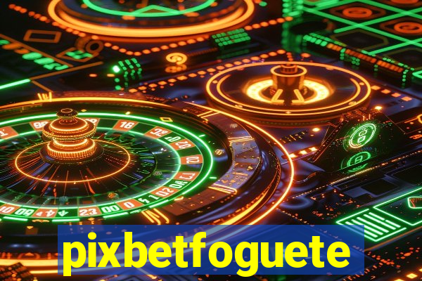 pixbetfoguete