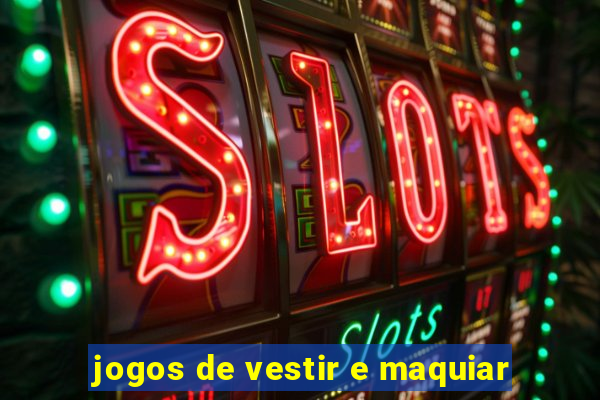 jogos de vestir e maquiar