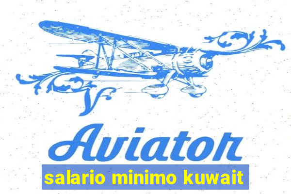 salario minimo kuwait