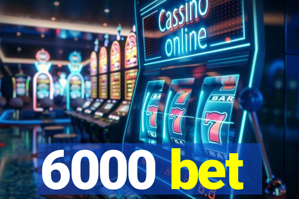 6000 bet