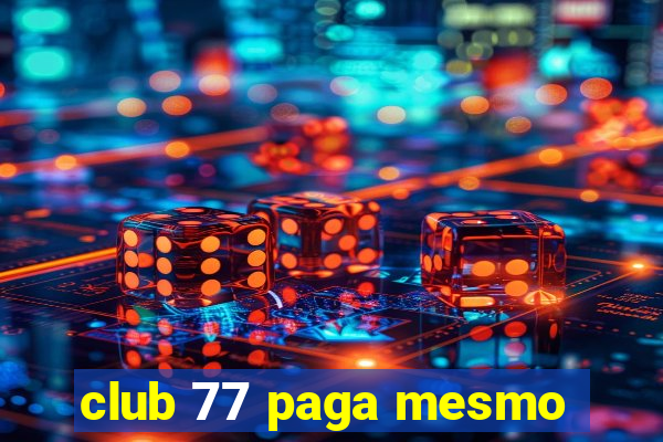 club 77 paga mesmo