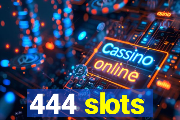 444 slots