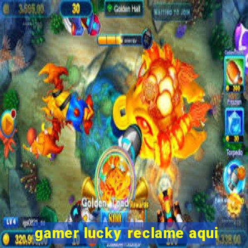 gamer lucky reclame aqui