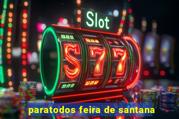 paratodos feira de santana