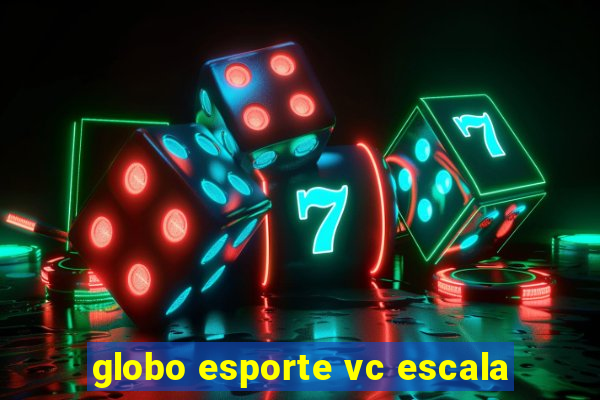 globo esporte vc escala