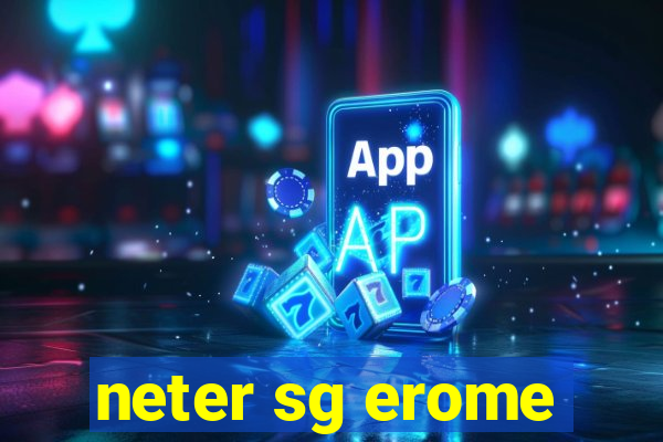 neter sg erome