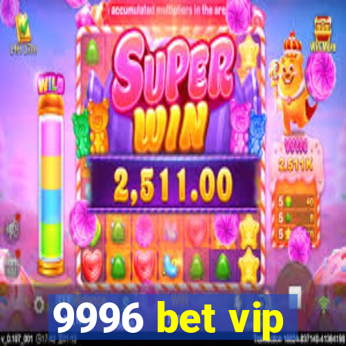 9996 bet vip