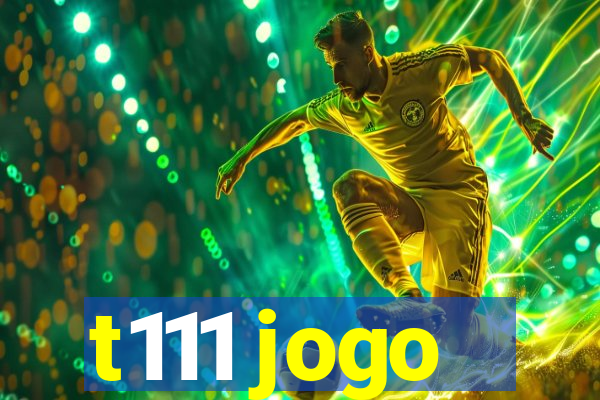 t111 jogo