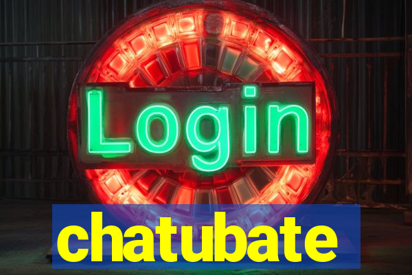 chatubate