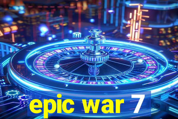 epic war 7