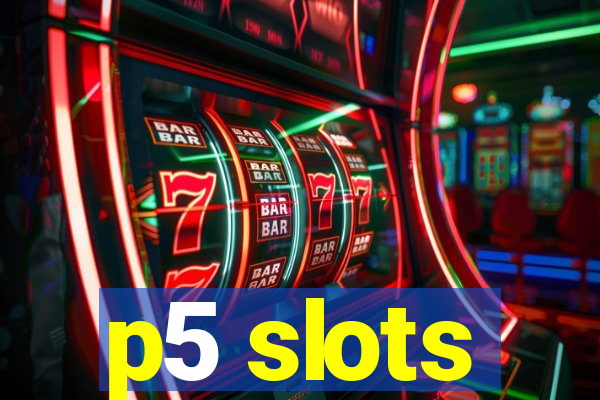 p5 slots