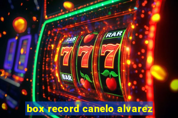 box record canelo alvarez