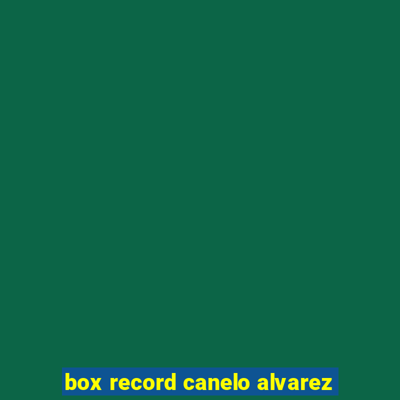 box record canelo alvarez