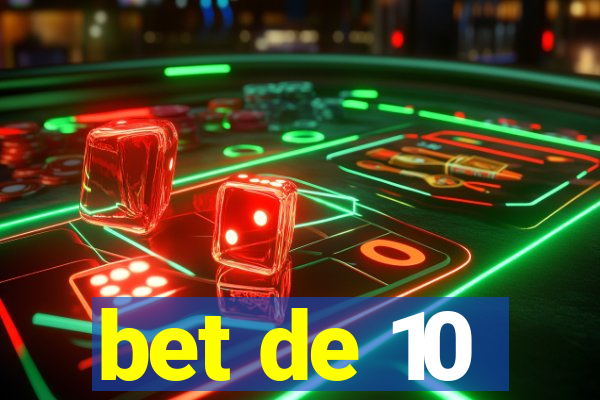 bet de 10