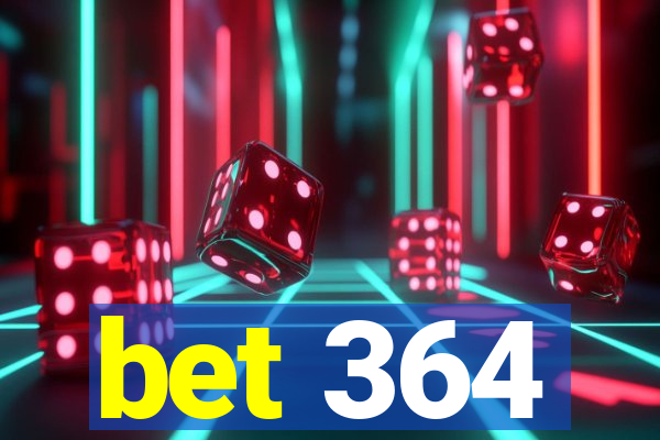 bet 364