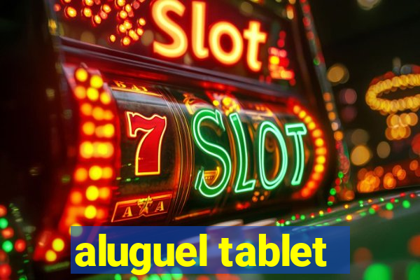 aluguel tablet