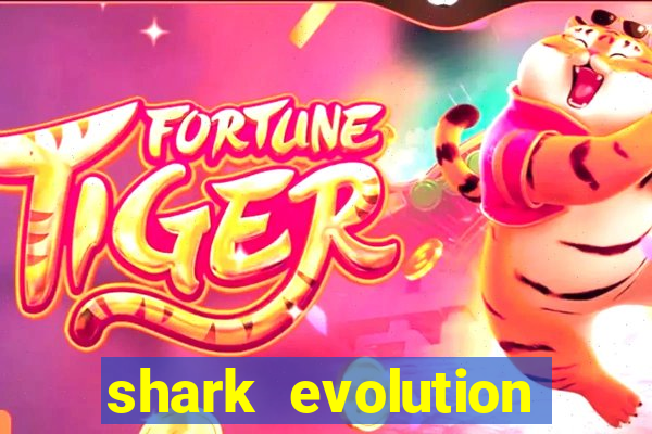 shark evolution dinheiro infinito