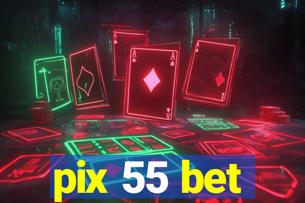 pix 55 bet