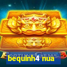 bequinh4 nua