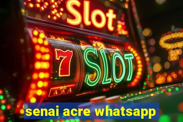 senai acre whatsapp