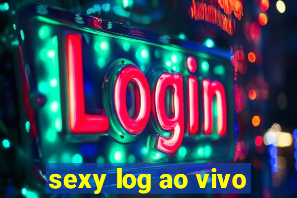 sexy log ao vivo