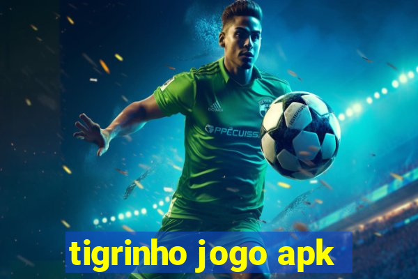 tigrinho jogo apk