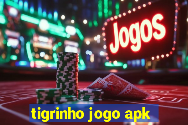 tigrinho jogo apk