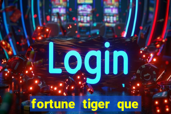 fortune tiger que mais paga