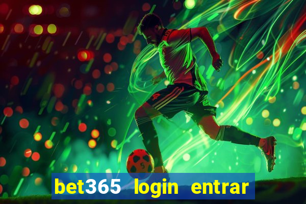 bet365 login entrar agora direto