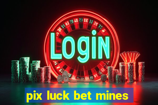 pix luck bet mines