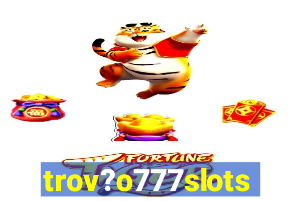 trov?o777slots